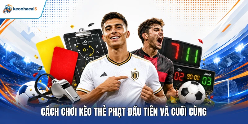 Kèo Thẻ Phạt – Bí Quyết Dự Đoán Chuẩn, Tăng Cơ Hội Thắng 3 Cách chơi kèo thẻ phạt đầu tiên và cuối cùng