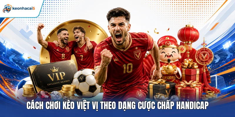 Kèo Việt Vị - Cách Đọc Tỷ Lệ Và Bí Kíp Nhận Định Chính Xác 3 Cách chơi kèo việt vị theo dạng cược chấp Handicap