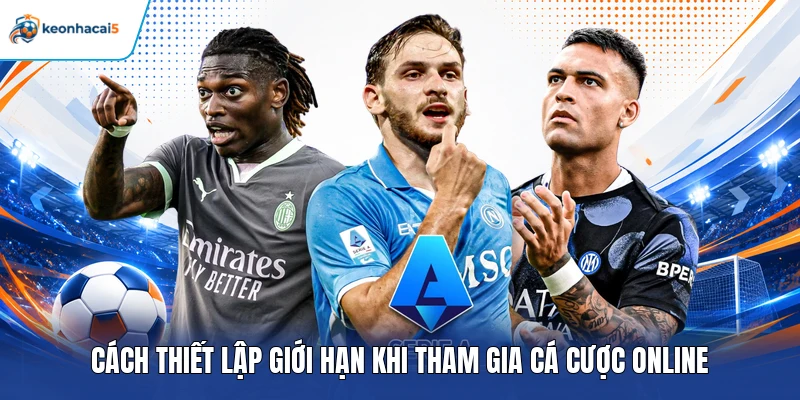 Cách thiết lập giới hạn khi tham gia cá cược online