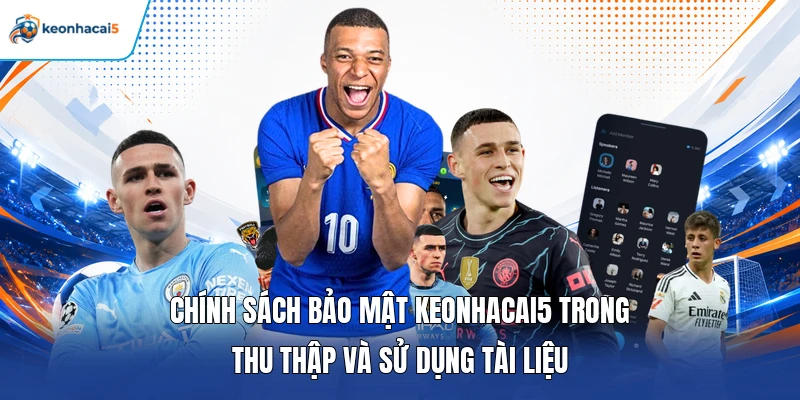 Chính sách bảo mật keonhacai5 trong thu thập và sử dụng tài liệu