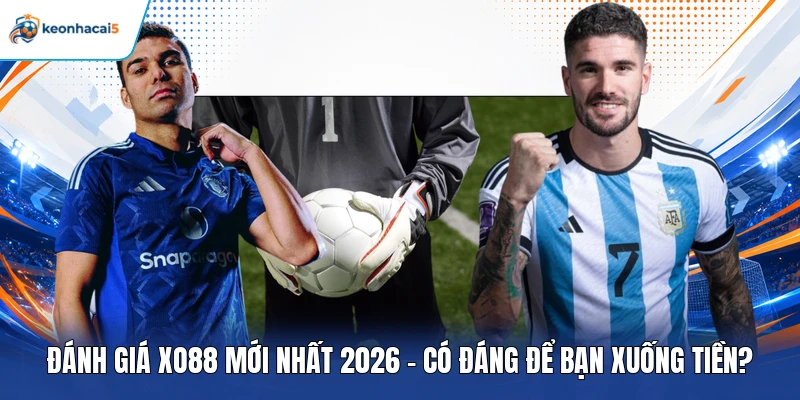 Đánh Giá XO88 Mới Nhất 2026 - Có Đáng Để Bạn Xuống Tiền? 1 XO88