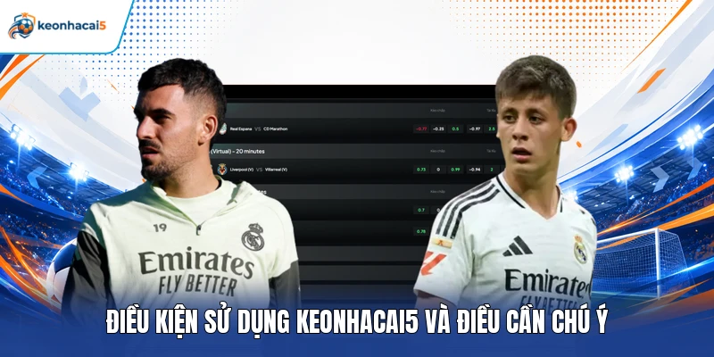 Điều kiện sử dụng Keonhacai5 và điều cần chú ý