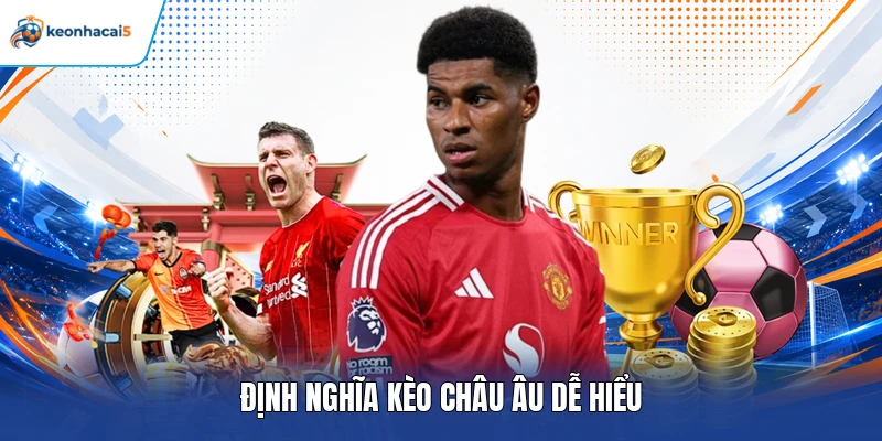 Kèo Châu Âu - Bí Quyết Đọc Tỷ Lệ Cược Thắng Lớn 2026 2 Định nghĩa kèo châu Âu dễ hiểu