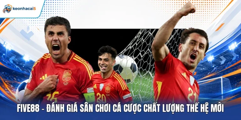 Five88 - Đánh Giá Sân Chơi Cá Cược Chất Lượng Thế Hệ Mới 6 Five88