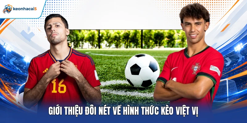 Kèo Việt Vị - Cách Đọc Tỷ Lệ Và Bí Kíp Nhận Định Chính Xác 2 Giới thiệu đôi nét về hình thức kèo việt vị
