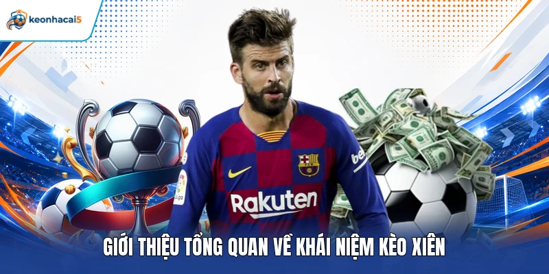 Kèo Xiên Là Gì? Cách Chơi Chuẩn Và Mẹo Cược Hiệu Quả Nhất 2 Giới thiệu tổng quan về khái niệm kèo xiên