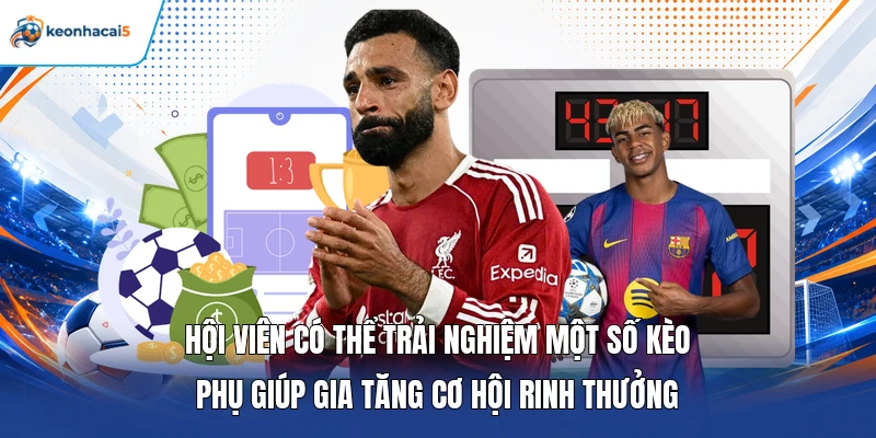Keonhacai5 8 Hội viên có thể trải nghiệm một số kèo phụ giúp gia tăng cơ hội rinh thưởng