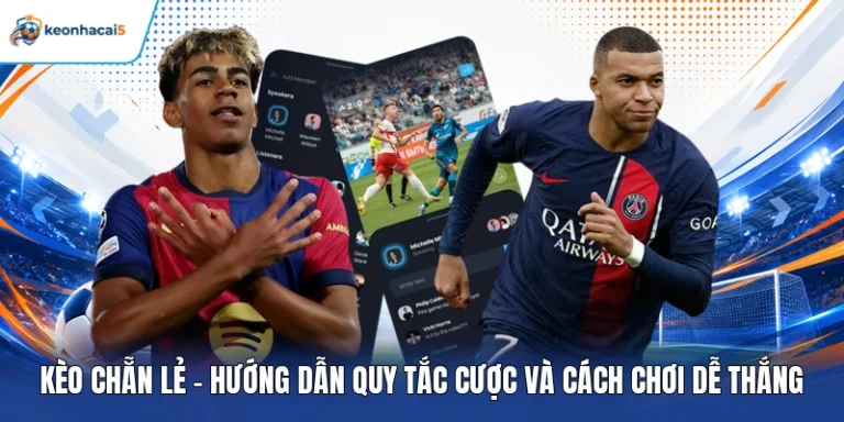 Kèo Chẵn Lẻ - Hướng Dẫn Quy Tắc Cược Và Cách Chơi Dễ Thắng 3 Kèo chẵn lẻ
