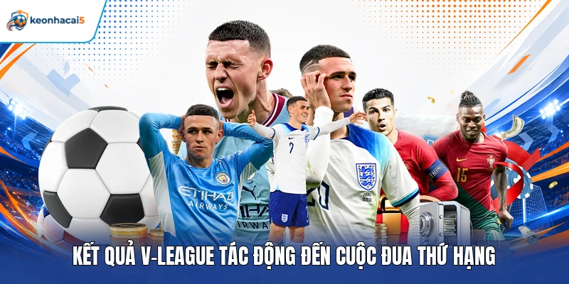 KQBD V-League - Update Tỷ Số V-League Mới Nhất Năm 2026 4 Kết quả V-League tác động đến cuộc đua thứ hạng