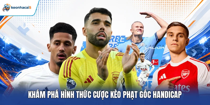 Kèo Phạt Góc Là Gì Và Bí Kíp Nhận Định Dễ Trúng Cho Bet Thủ 3 Khám phá hình thức cược kèo phạt góc Handicap