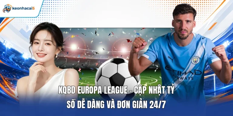 KQBD Europa League - Cập Nhật Tỷ Số Dễ Dàng Và Đơn Giản 24/7 6 KQBD Europa League