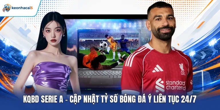 KQBD Serie A - Cập Nhật Tỷ Số Bóng Đá Ý Liên Tục 24/7 7 KQBD Serie A