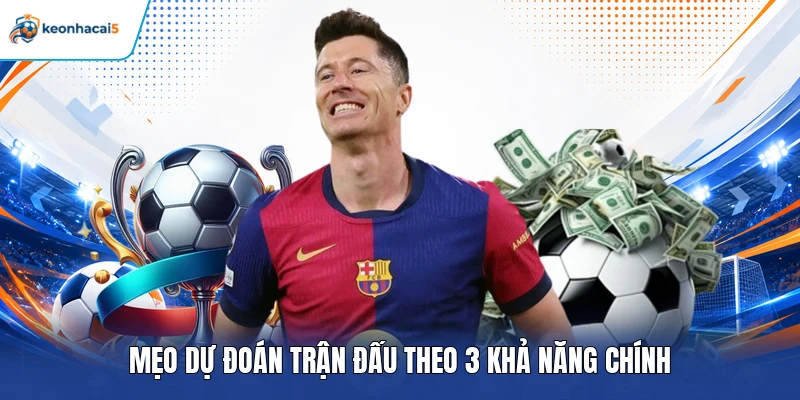 Kèo Châu Âu - Bí Quyết Đọc Tỷ Lệ Cược Thắng Lớn 2026 4 Mẹo dự đoán trận đấu theo 3 khả năng chính
