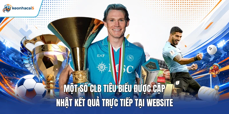 KQBD La Liga | Tổng Hợp Thông Tin Tỷ Số Bàn Thắng Mới Nhất 5 Một số CLB tiêu biểu được cập nhật kết quả trực tiếp tại website