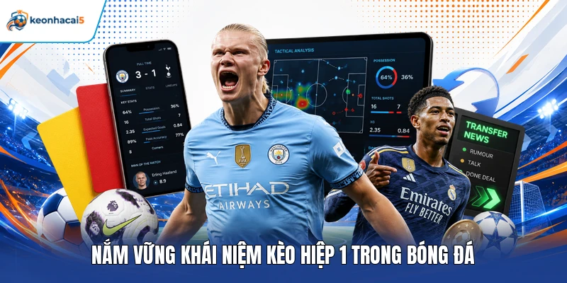 Kèo Hiệp 1 – Cách Đọc Tỷ Lệ Và Chọn Cửa Cược Tiềm Năng 2 Nắm vững khái niệm kèo hiệp 1 trong bóng đá