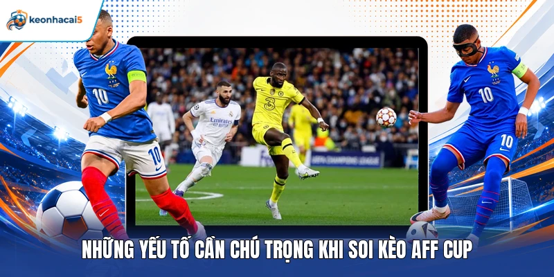 Soi Kèo AFF Cup - Bí Kíp Phân Tích Tỷ Lệ Cược Thắng Lớn 2 Những yếu tố cần chú trọng khi soi kèo AFF Cup