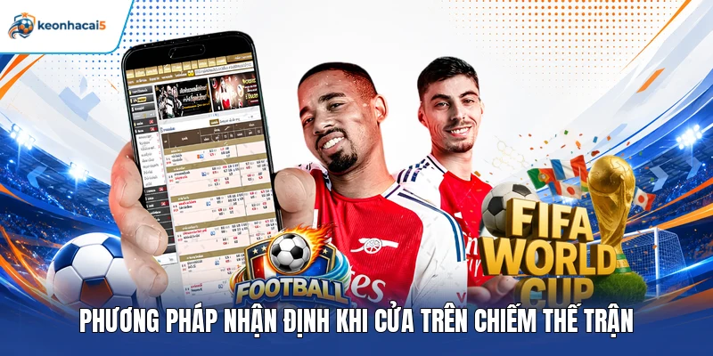 Soi kèo ASEAN Cup - Học Hỏi Mẹo Dự Đoán Chuẩn Nhất 2026 4 Phương pháp nhận định khi cửa trên chiếm thế trận
