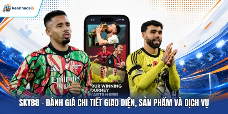 Sky88 – Đánh Giá Chi Tiết Giao Diện, Sản Phẩm Và Dịch Vụ 8 Sky88