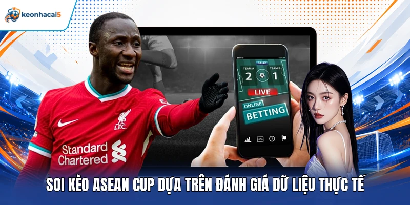 Soi kèo ASEAN Cup - Học Hỏi Mẹo Dự Đoán Chuẩn Nhất 2026 3 Soi kèo ASEAN Cup dựa trên đánh giá dữ liệu thực tế