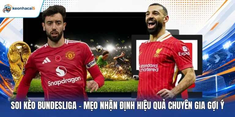 Soi Kèo Bundesliga - Mẹo Nhận Định Hiệu Quả Chuyên Gia Gợi Ý 7 soi kèo Bundesliga