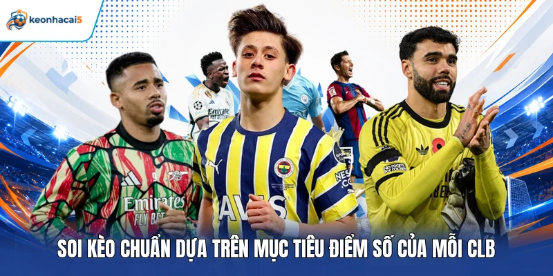 Kèo Hiệp 2 Là Gì? Cách Chơi Và Kinh Nghiệm Chọn Kèo Hay 5 Soi kèo chuẩn dựa trên mục tiêu điểm số của mỗi CLB