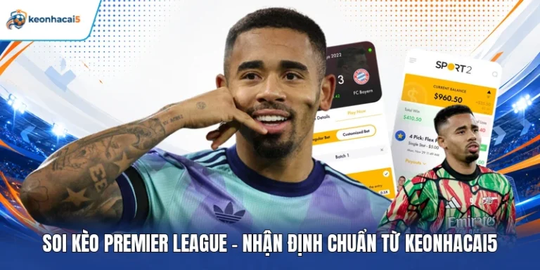 Soi Kèo Premier League - Nhận Định Chuẩn Từ Keonhacai5 9 Soi kèo Premier League