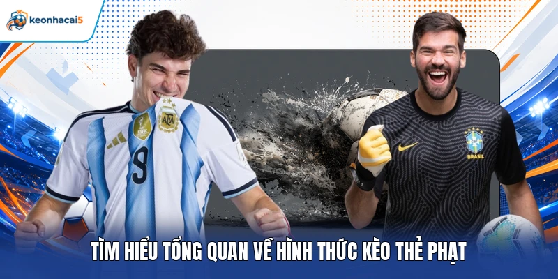 Kèo Thẻ Phạt – Bí Quyết Dự Đoán Chuẩn, Tăng Cơ Hội Thắng 2 Tìm hiểu tổng quan về hình thức kèo thẻ phạt