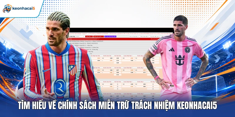 Tìm hiểu về chính sách miễn trừ trách nhiệm Keonhacai5