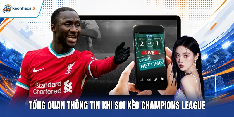 Soi Kèo Champions League - Mẹo Nhận Định Cúp C1 Chuẩn Xác 2 Tổng quan thông tin khi soi kèo Champions League