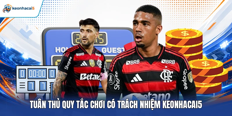 Tuân thủ quy tắc chơi có trách nhiệm Keonhacai5
